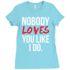 nobody loves you like i do Ladies Fitted T-Shirt