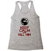 keep calm and kill him Racerback Tank