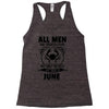 All Men Are Created Equal But Only the Best Are Born In June Racerback Tank