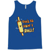 this İs how i roll Tank Top