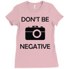 don't be negative camera Ladies Fitted T-Shirt