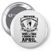 Never Underestimate Old Man Who Was Born April Pin-back button