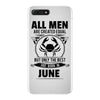 All Men Are Created Equal But Only the Best Are Born In June iPhone 7 Plus Case