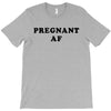 Pregnant Af T-Shirt