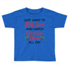 i just want to bake stuff and watch christmas movies all day Toddler T-shirt