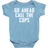 Go Ahead  Call The Cops Baby Bodysuit
