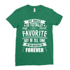 My Uncle Is Totally My Most Favorite Guy of All Time in the History of Ladies Fitted T-Shirt