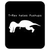 t rex hates pushups Mousepad