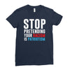 stop pretending your racism is patriotism Ladies Fitted T-Shirt