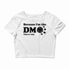 Because Im The Dm That Is Why Crop Top