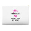 Yes I Am Pregnant No You Can't Touch My Belly Accessory Pouches