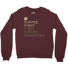 coffee then human resources Crewneck Sweatshirt