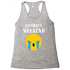 goodbye weekend Racerback Tank