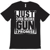 Just One More Gun I Promise T-Shirt