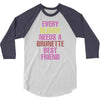 Every Blonde Needs A Brunette Best Friend 3/4 Sleeve Shirt