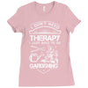 I Don't Need Therapy Just to Go Gardening Ladies Fitted T-Shirt