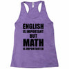 english is important but math is importanter Racerback Tank