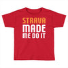 strava made me do it Toddler T-shirt