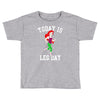 today is leg day Toddler T-shirt