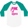 I Wear Pink For My Daughter (Breast Cancer Awareness) 3/4 Sleeve Shirt