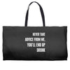 never take advice from me, you'll end up drunk Weekender Totes