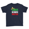 cinco de mayo  drunk lives matter Youth Tee