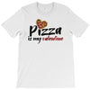 pizza is my valentine 56 T-Shirt