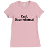 cant have rehearsal Ladies Fitted T-Shirt