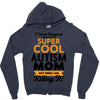 I Never Imagined I Would Be A Super Cool Autism Mom But Here I Am Kill Zipper Hoodie