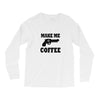 make me coffee Long Sleeve Shirts