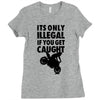 it's only illegal if you get caught Ladies Fitted T-Shirt