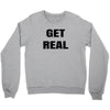 get real Crewneck Sweatshirt