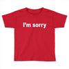 i'm sorry (2) Toddler T-shirt