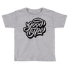 good type Toddler T-shirt