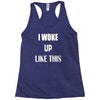 i woke up like this Racerback Tank