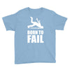 born to fail failer depp ungl&uuml;ck fun funny failure Youth Tee