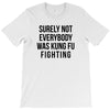 surely not everybody was kung fu fighting T-Shirt