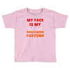 my face is my halloween Toddler T-shirt