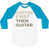 coffee then guitar 3/4 Sleeve Shirt