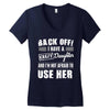 back off i have a crazy daughter and i'm not afraid to user her. Women's V-Neck T-Shirt