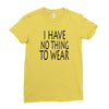 i have no thing to wear Ladies Fitted T-Shirt