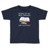 some of my best friends are fictional Toddler T-shirt