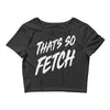 that's so fetch Crop Top