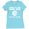 come to the dark side we have cookies Ladies Fitted T-Shirt