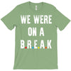 Friends Quote - We Were On A Break T-Shirt