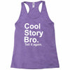 cool story bro, tell it again Racerback Tank