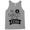 be a voice not an echo Tank Top