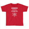 science is gods   atheism Toddler T-shirt
