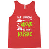my broom broke! so now i nurse Tank Top