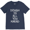 dough is all you knead V-Neck Tee